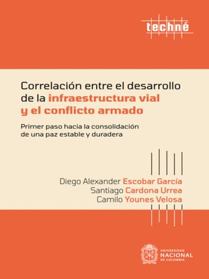 cover image of Correlación entre el desarrollo de la infraestructura vial y el conflicto armado